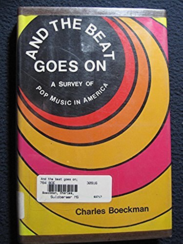 And the Beat Goes On: A Survey of Pop Music in America. [May 01, 1972] Boeckma..