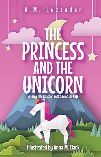 The Princess and the Unicorn: A Fairy Tale Chapter Book Ser – VERY GOOD