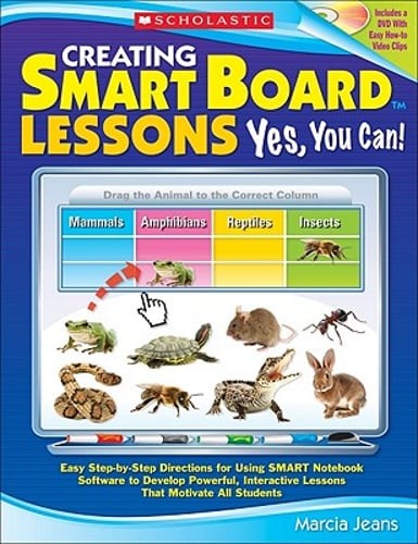 Creating Smart Board Lessons: Yes, You Can!: Easy Step-By-Step Directions for