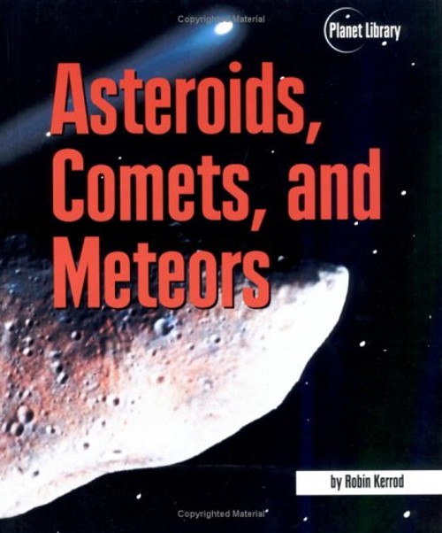 Asteroids, Comets, and Meteors Library Binding Robin Kerrod