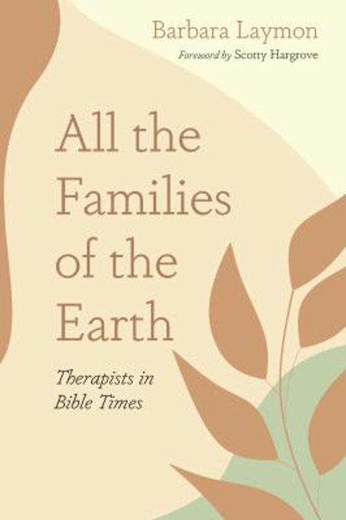 All the Families of the Earth : Therapists in Bible Times Barbara