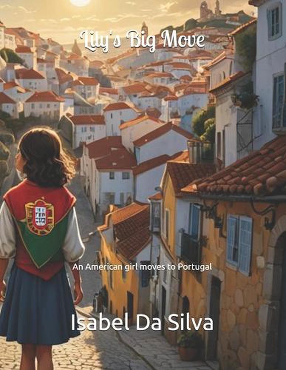 Lily’s Big Move: An American girl moves to Portugal by Isabel Da Silva Paperback