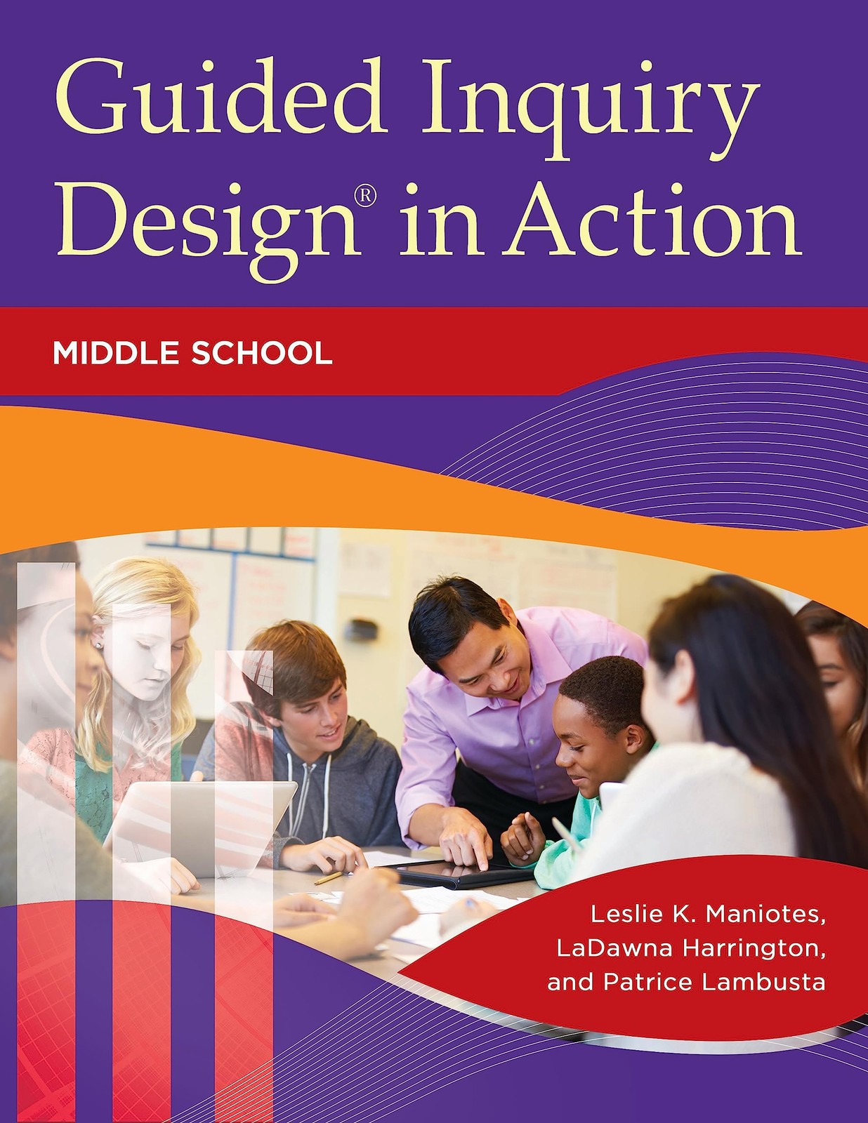 Guided Inquiry Designin Action: Middle School by Leslie K. Maniotes