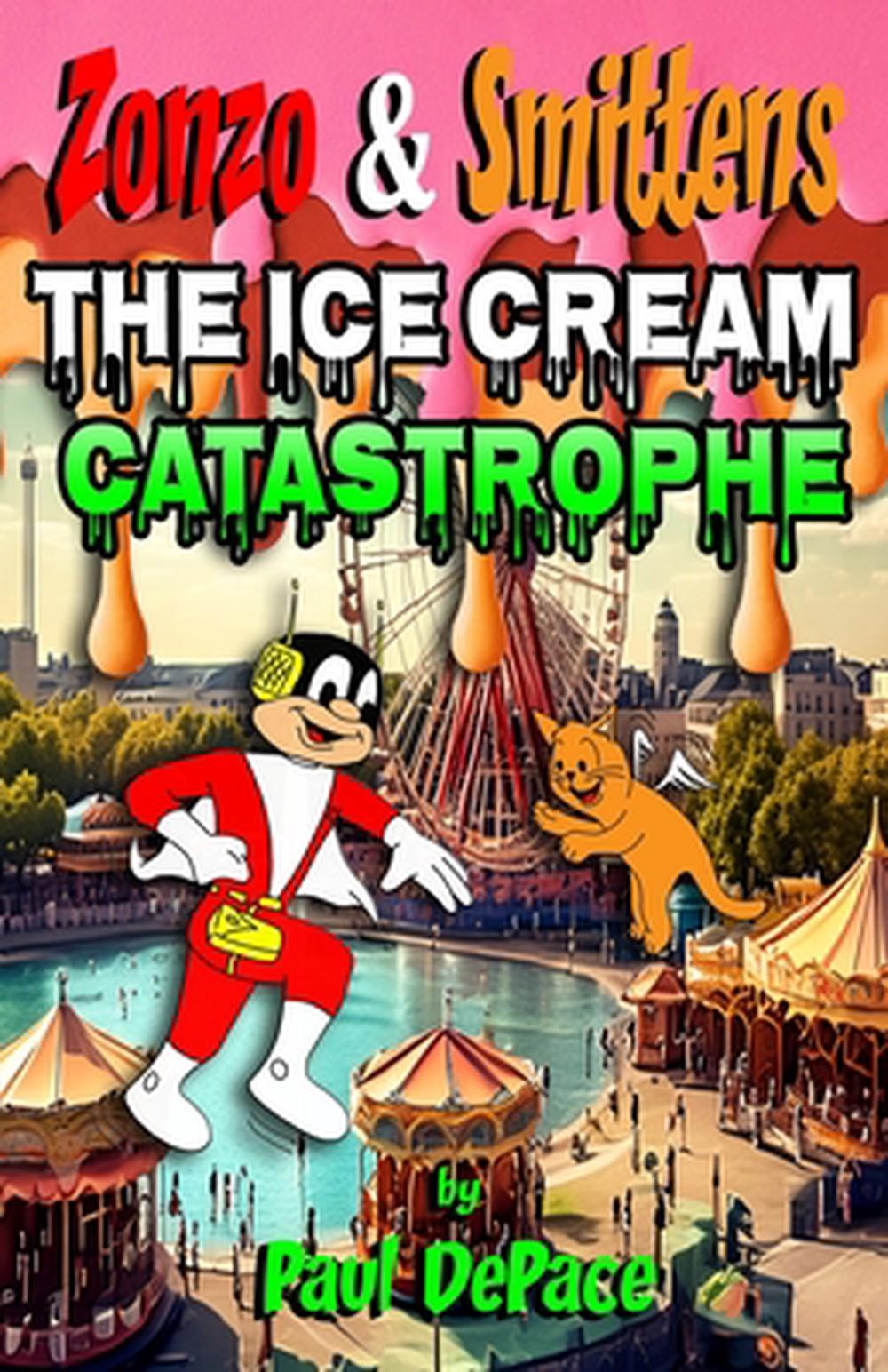 Zonzo and Smittens: The Ice Cream Catastrophe by Paul DePace Paperback Book