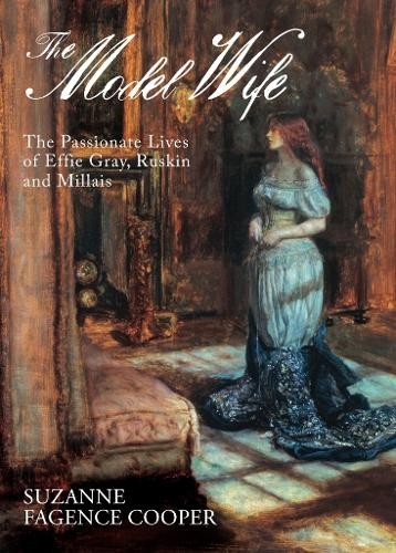 The Model Wife: Effie, Ruskin and Millais: T… by Suzanne Fagence Coop Hardback