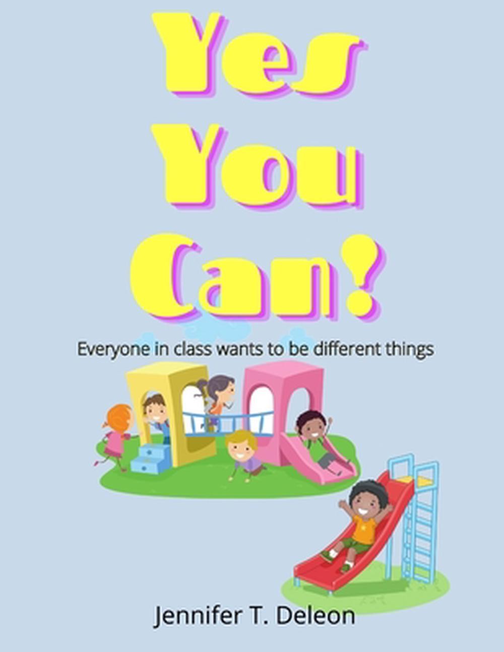 Yes You Can!: Everyone in class wants to be different things by Jennifer T. DeLe