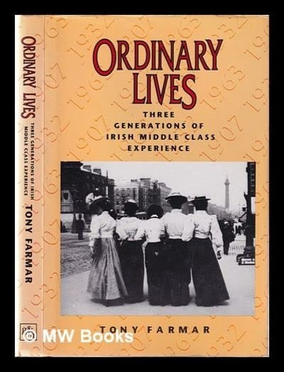 Ordinary Lives: Three Generations of Irish Middle Cl… by Farmar, Tony Hardback