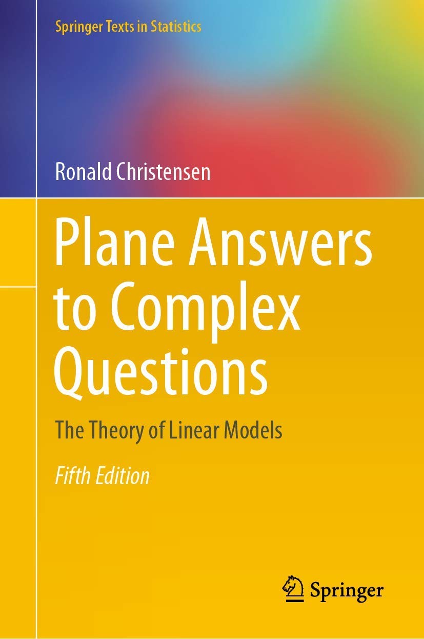 Plane Answers to Complex Questions: The Theory of Linear Models by Christensen