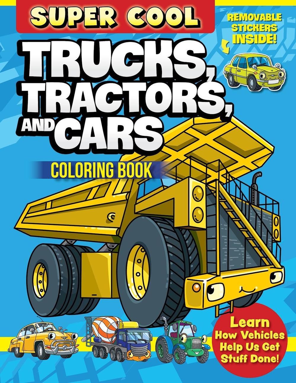 Super Cool Trucks, Tractors, and Cars Coloring Book: Learn How Vehicles Help Us