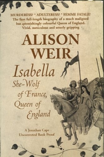 ‘ISABELLA: SHE-WOLF OF FRANCE, QUEEN OF ENGLAND’ by Weir, Alison Hardback Book