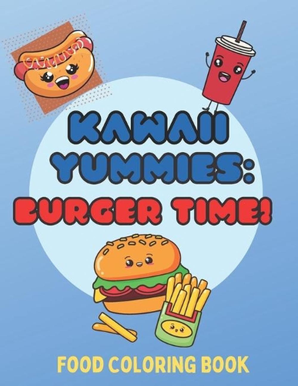 Kawaii Yummies: Burger Time: a kawaii food coloring book by Raddix Stewart (Engl