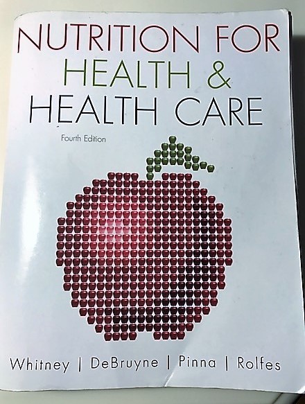 Nutrition for Health and Health Care, Whitney, DeBruyne, Pinna, Rolfes 4th Ed.