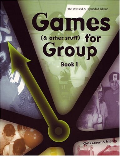 GAMES (AND OTHER STUFF) FOR GROUP, BOOK 1: ACTIVITIES TO By Chris Cavert & Chris