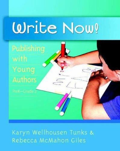 Write Now!: Publishing with Young Authors, PreK – Grade 2 by Wellhousen Tunks,