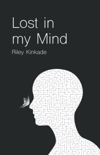 Lost in my Mind: a collection of poetry about mental health by Riley Kinkade
