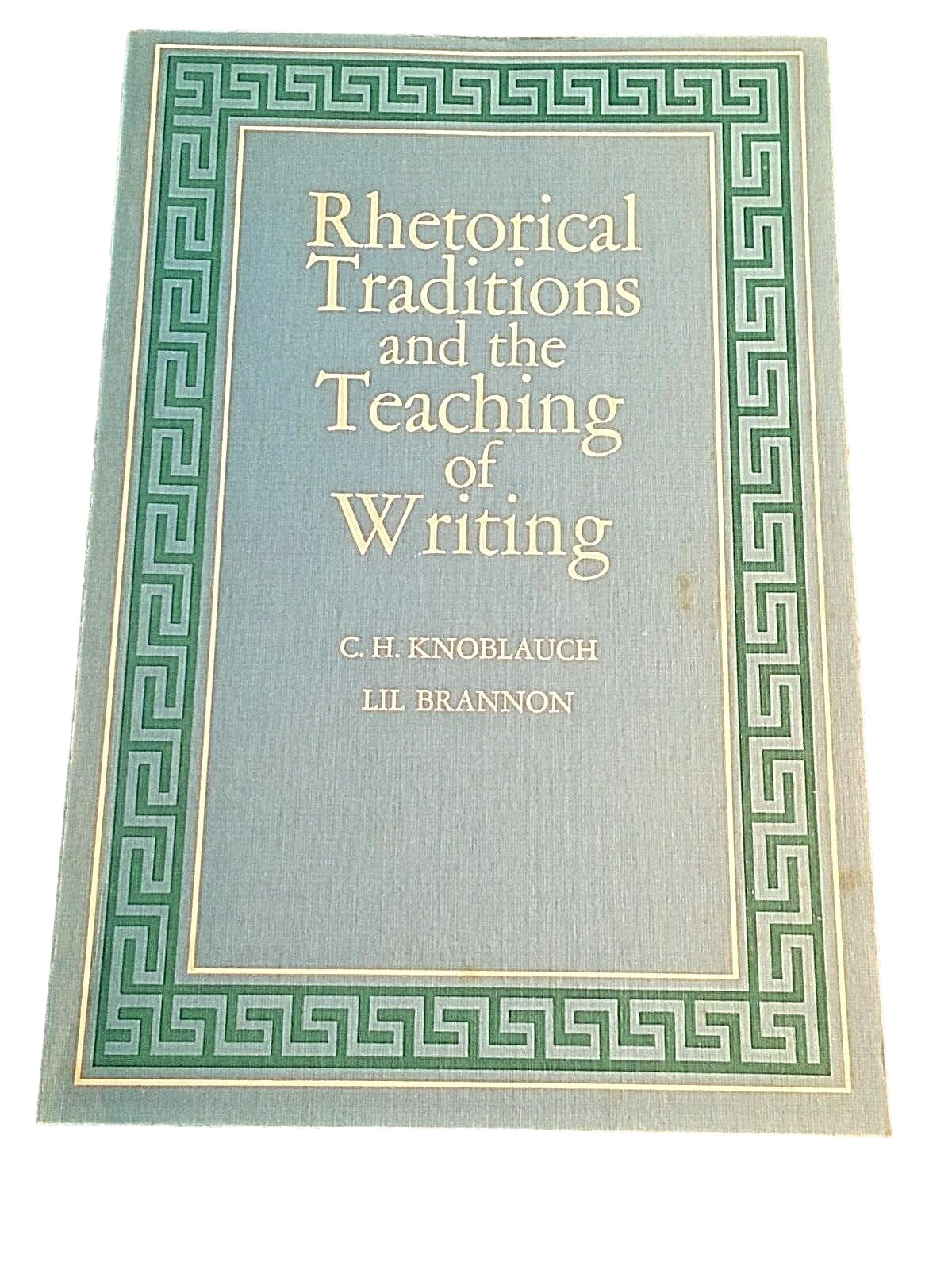 Rhetorical Traditions and Teaching of Writing by C. H. Knoblauch. Paperback