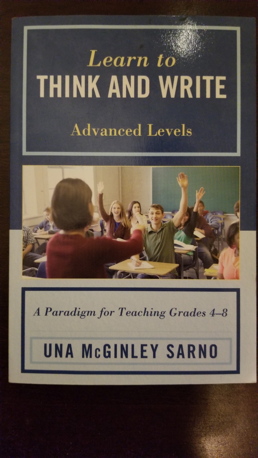 Learn To Think And Write Advanced Levels – A Paradigm for Teaching Grades 4-8.