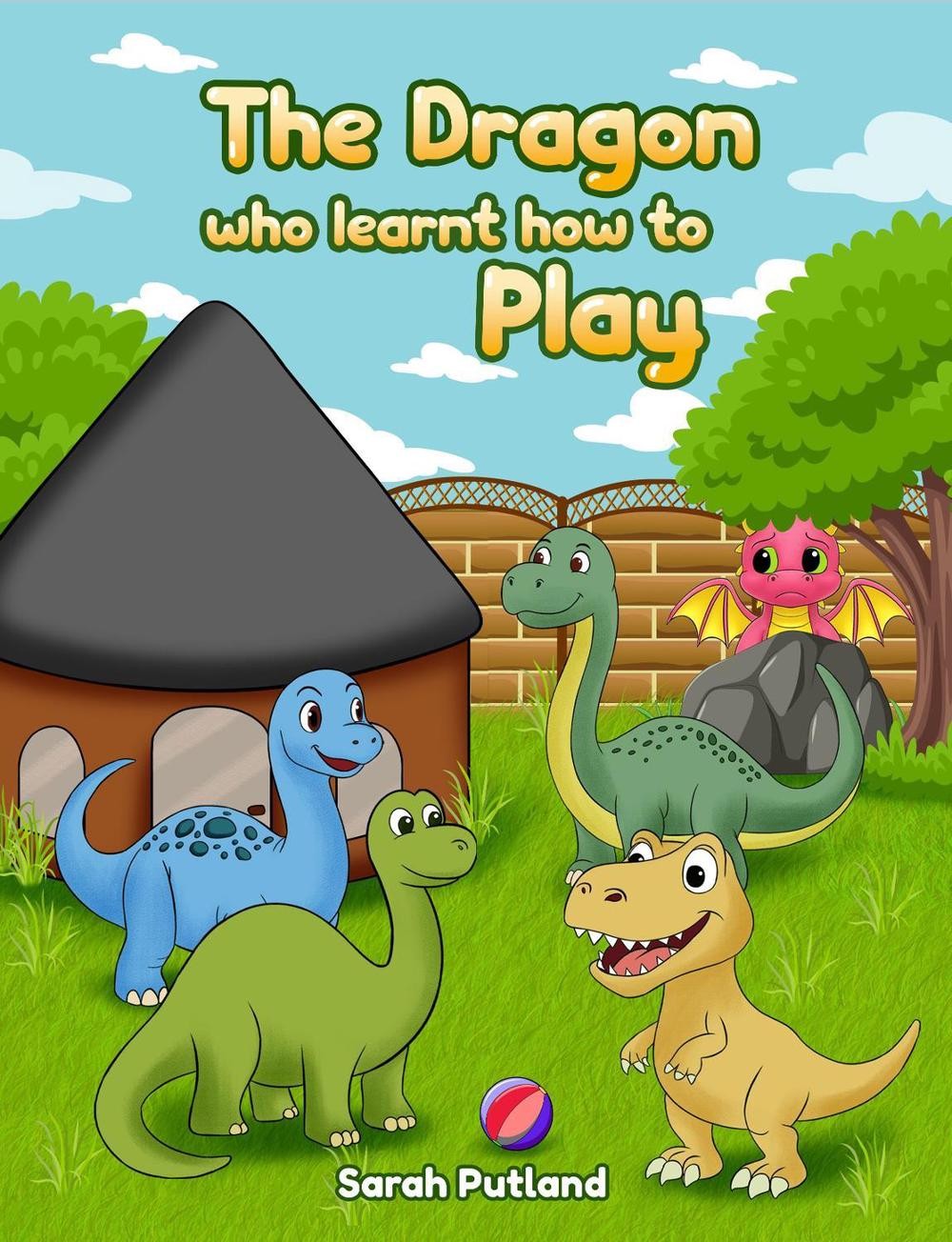 The Dragon Who Learnt How to Play by Sarah Putland Paperback Book