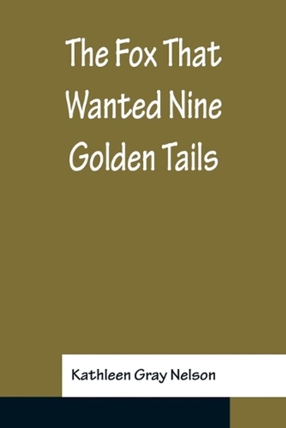 The Fox That Wanted Nine Golden Tails by Kathleen Gray Nelson (English) Paperbac
