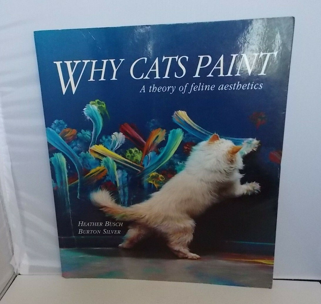 Why Cats Paint: A Theory of Feline Aesthetics Paperback Heather Busch 1994