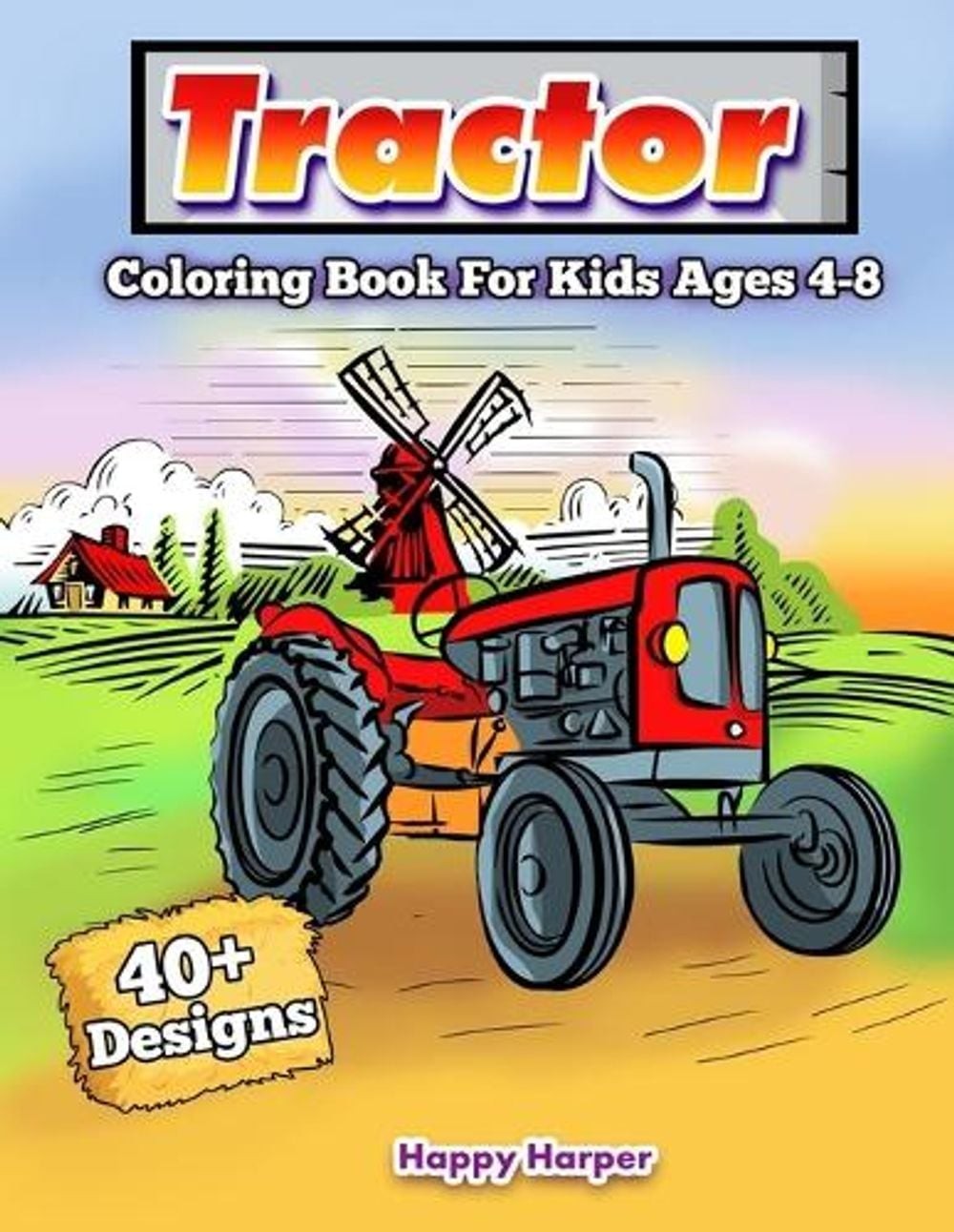 Tractor Coloring Book: A Fun Kids Activity Book for Boys and Girls with 40+ Trac