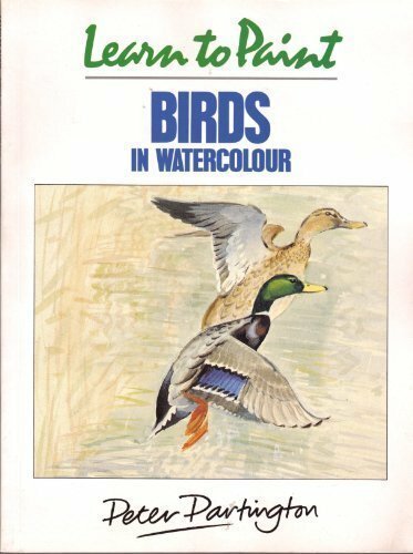 Learn to Paint Birds in Watercolour (Collins Learn to Paint) By Peter Partingto