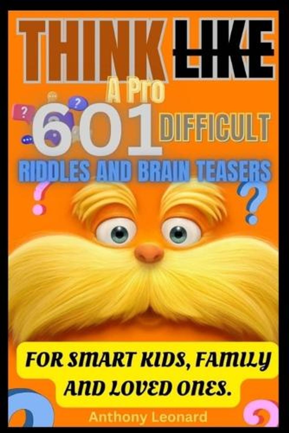 Think Like a Pro 601 Difficult Riddles and Brain Teasers: For Smart Kids, Family