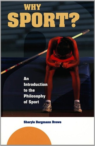 Why Sport?: An Introduction to the Philosophy of Sport by Drewe, Sheryle Bergman