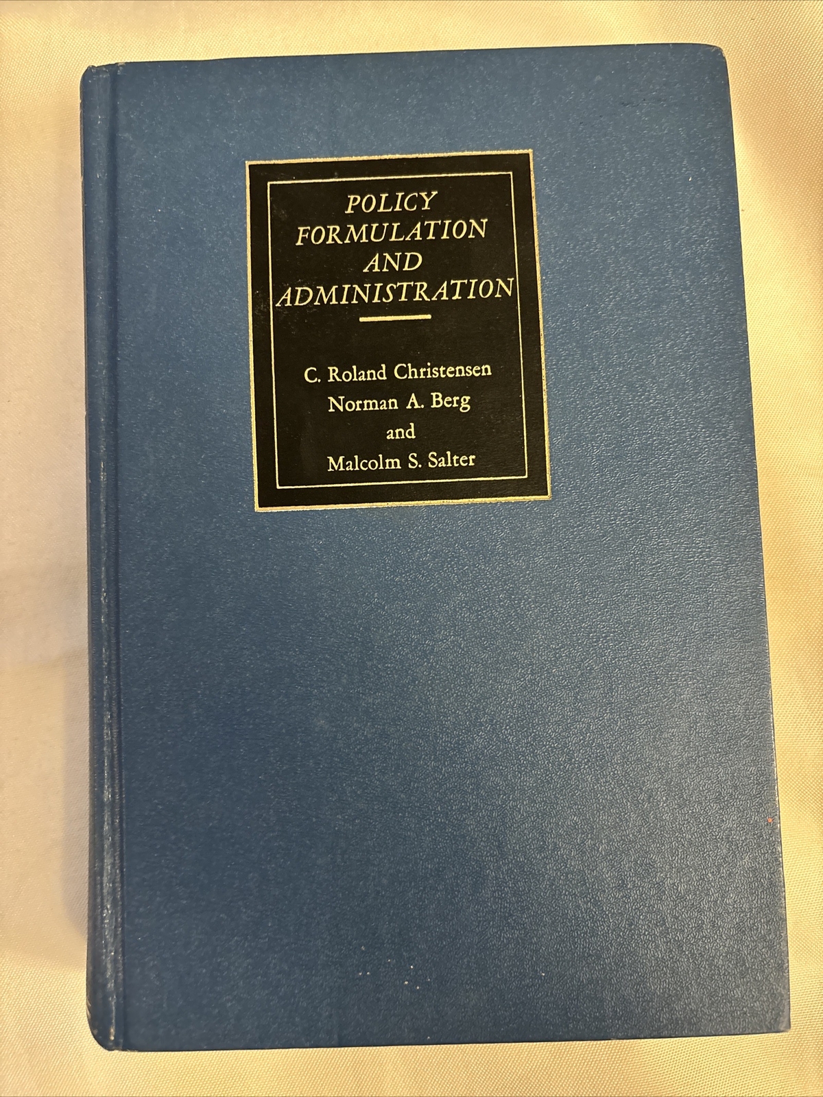 Policy Formulation And Administration 7th Ed. 1976 Christensen, C. Roland Et Al