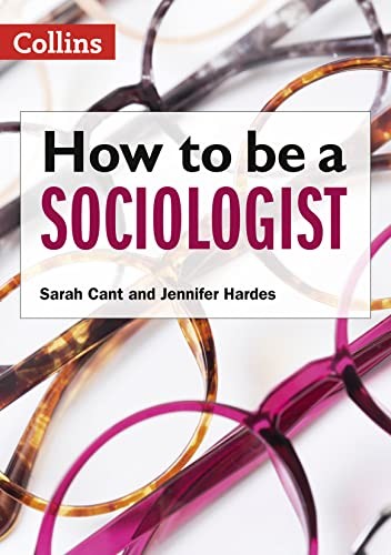 How to be a Sociologist: An Introduction to A Level Sociology, Cant, Hardes+-