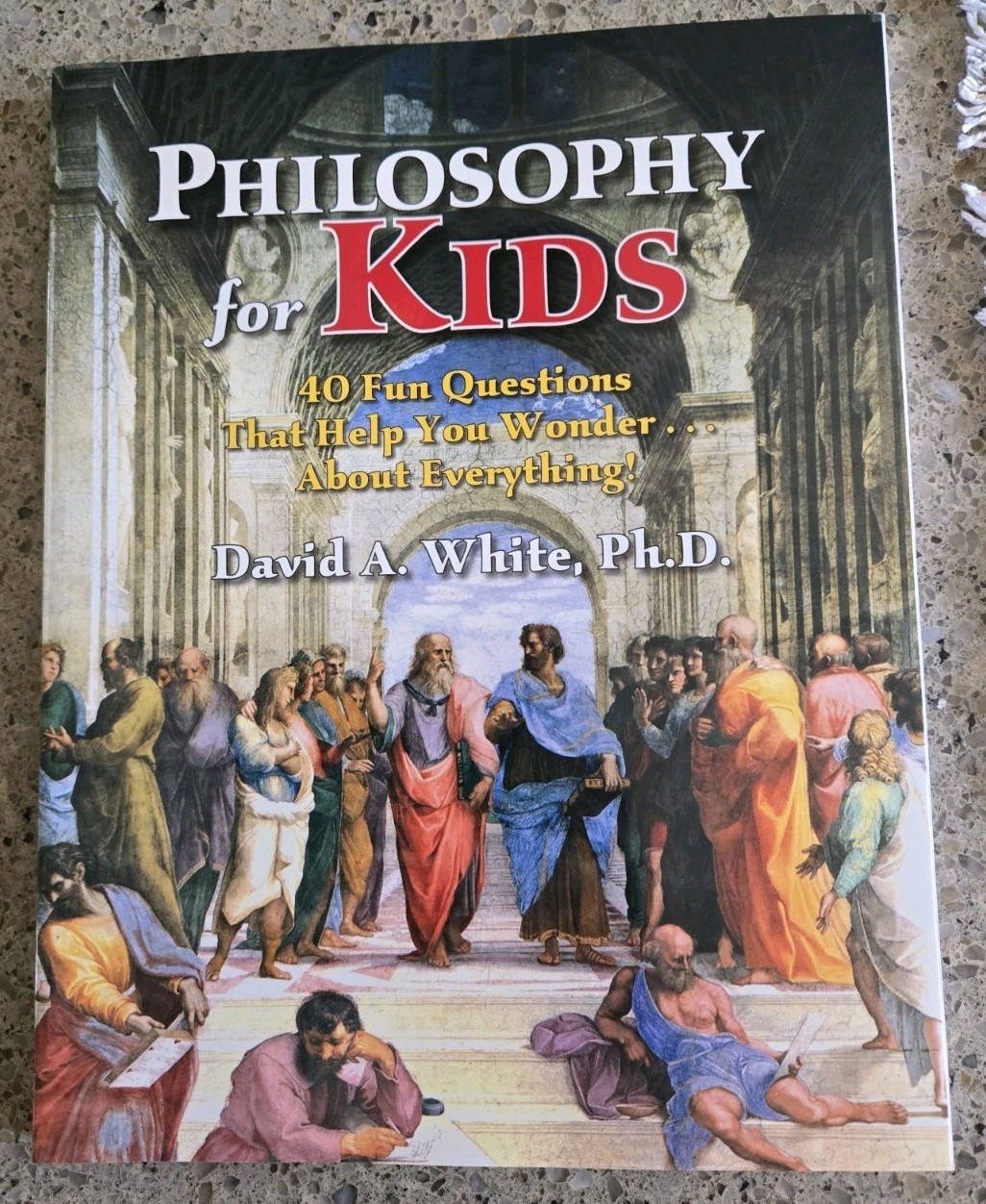 Philosophy for Kids: 40 Fun Questions That Help You Wonder about Everything!