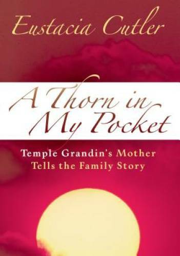 Thorn in My Pocket: Temple Grandin’s Mother Tells the Family Story – GOOD