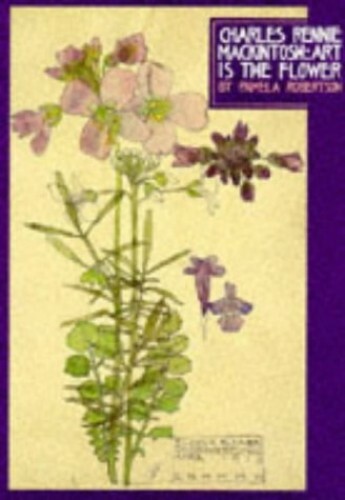 Charles Rennie Mackintosh: Art is the Flower by Robertson, Pamela Paperback The