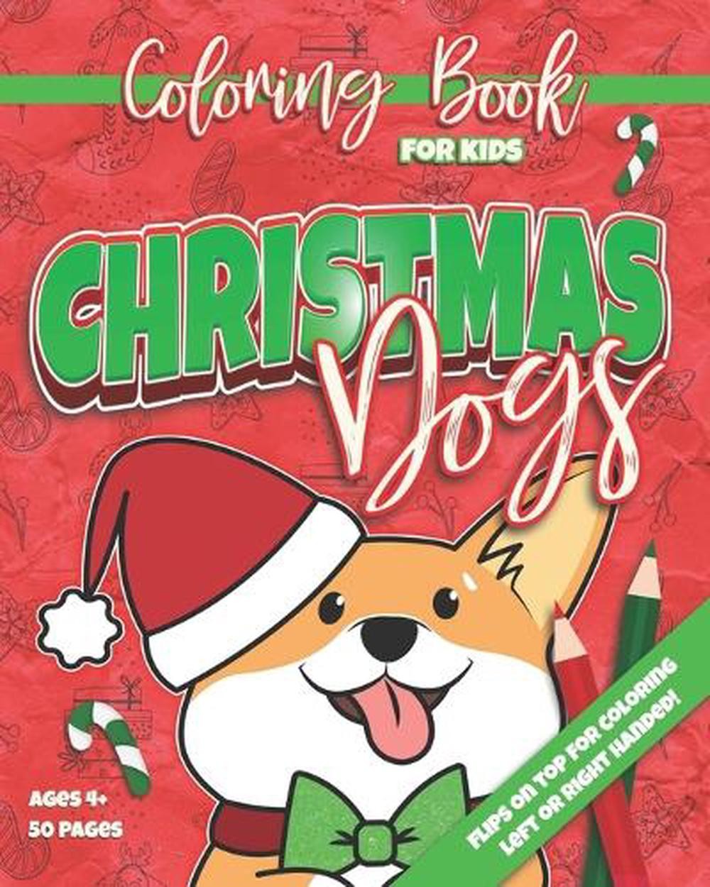 Christmas Dogs: Coloring Book for Kids 50 Designs Ambidextrous Ages 4+ by Canary