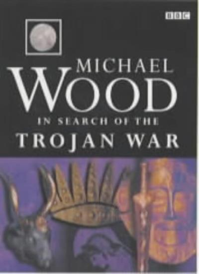 In Search of the Trojan War By Michael Wood. 9780563534150