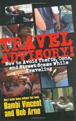 TRAVEL ADVISORY: HOW TO AVOID THEFTS, CONS, AND STREET By Bambi Vincent & Bob