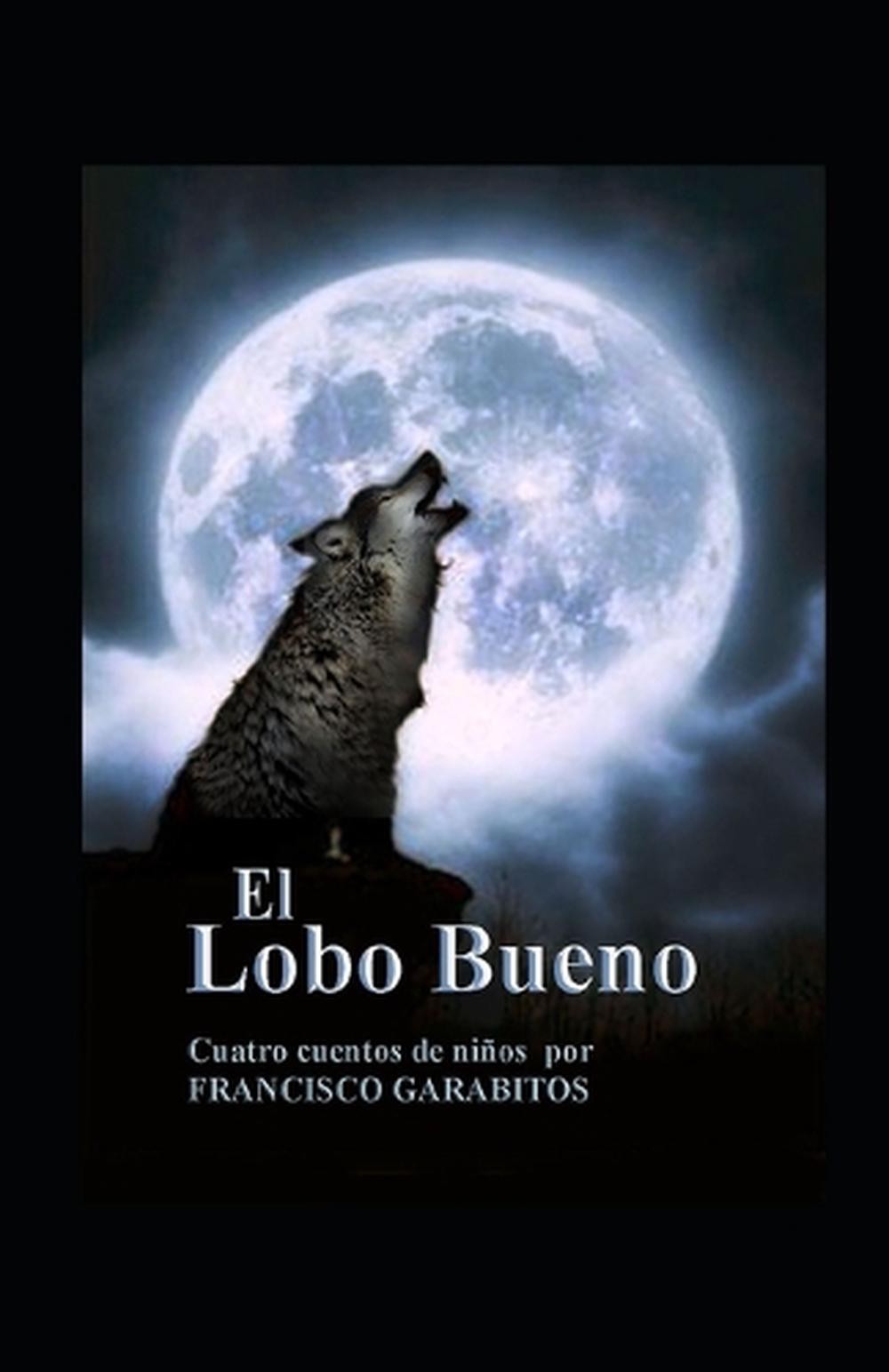 El Lobo Bueno: Cuatro historias para ni?os desde el punto de vista del Lobo Buen