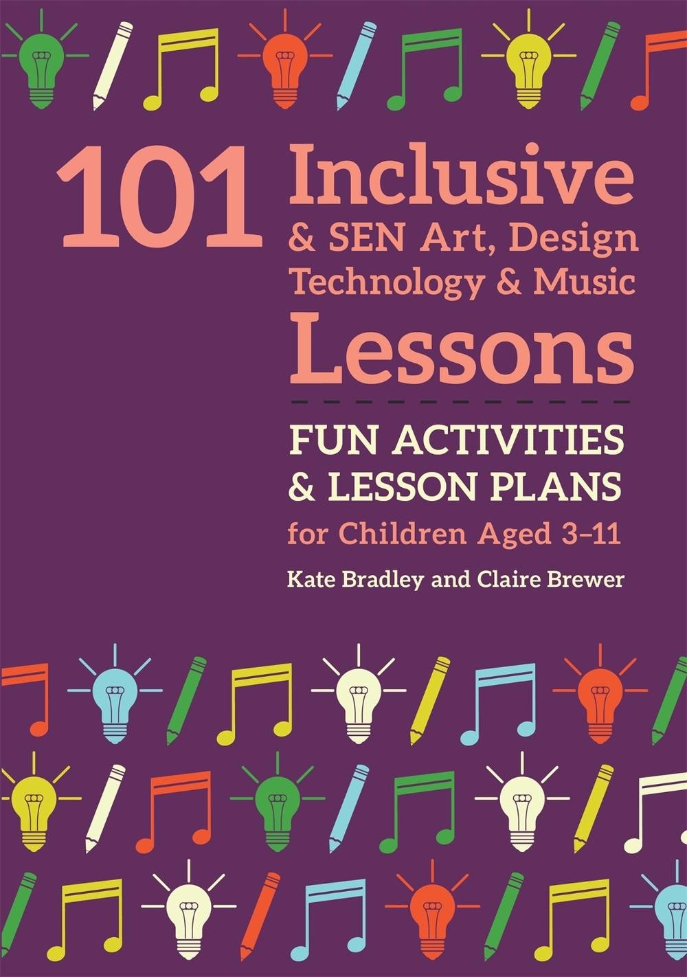 101 Inclusive and SEN Art, Design Technology and Music Lessons: Fun Activities a