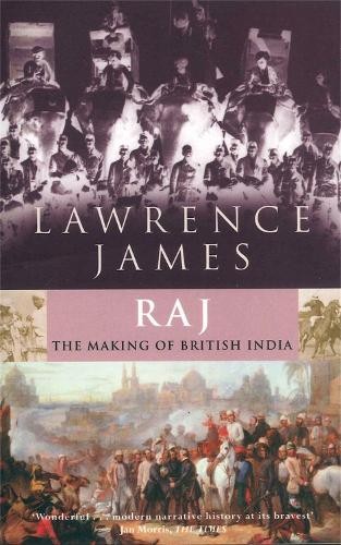Raj: The Making and Unmaking of British India by James, Lawrence Paperback Book