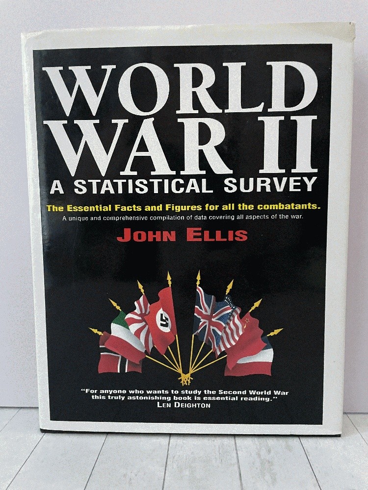 World War II: A Statistical Survey: The Essential Facts and Figures for All the