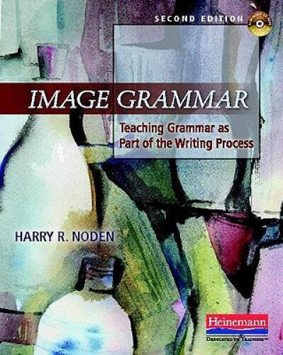 Image Grammar, Second Edition: Teaching Grammar as Part of the Writing – GOOD
