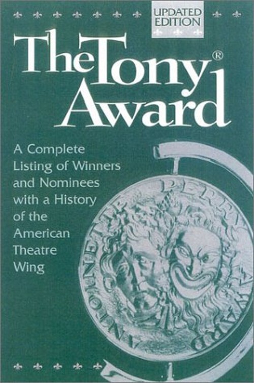 The Tony Award : A Complete Listing of Winners and Nominees with