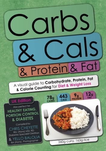 Carbs & Cals & Protein & Fat: A Visual Guide to C… by Yello Balolia 0956443079