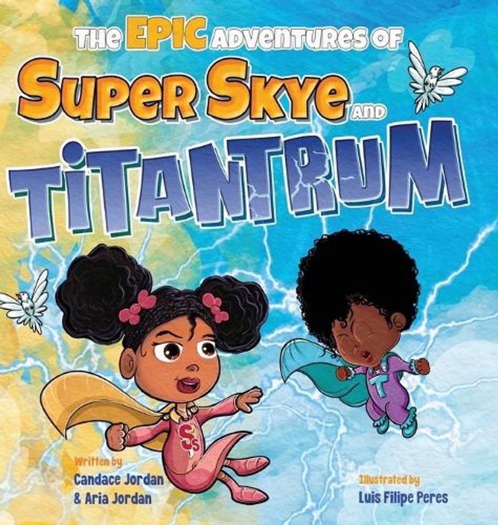 The Epic Adventures of Super Skye and Titantrum by Candace Jordan Hardcover Book