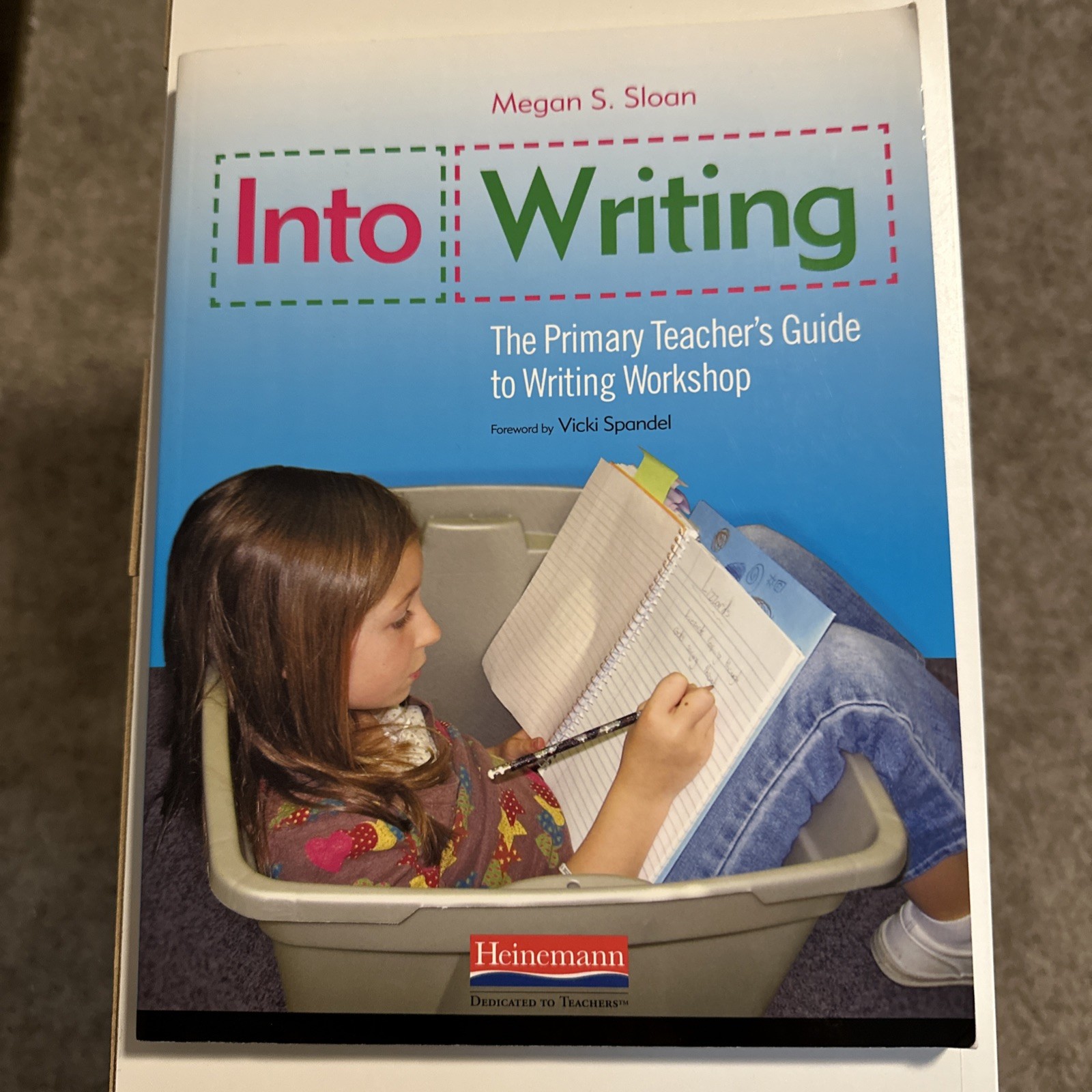 INTO WRITING: THE PRIMARY TEACHER’S GUIDE TO WRITING By Megan Sloan *NEW*