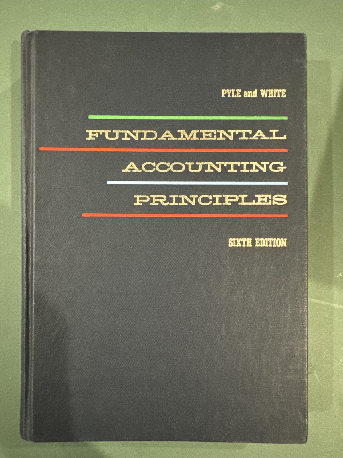 FUNDAMENTAL ACCOUNTING PRINCIPLES Sixth Edition: Pyle and White 1972 Hardcover