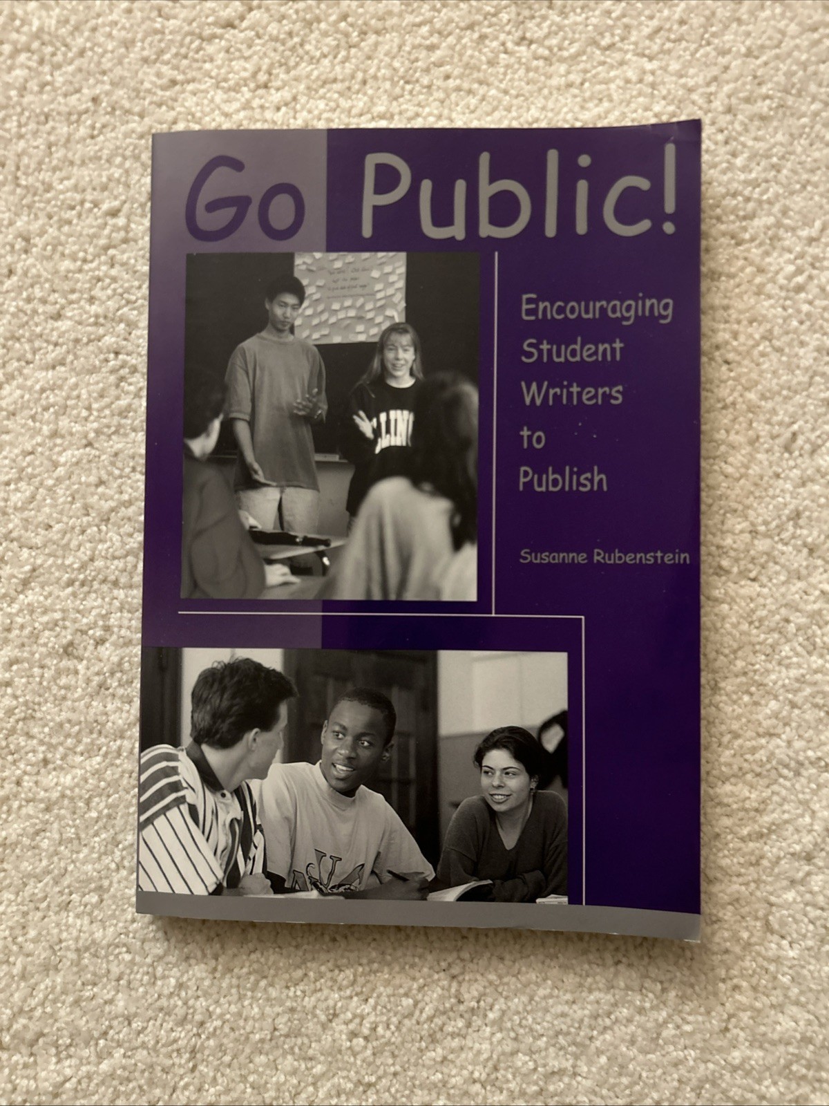 GO PUBLIC!: ENCOURAGING STUDENT WRITERS TO PUBLISH By Susanne Rubenstein *VG+*