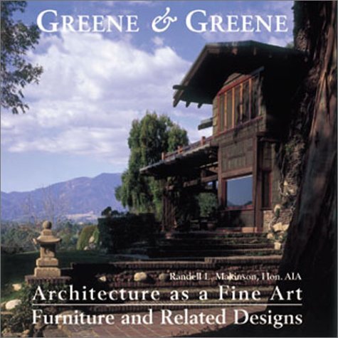 Greene & Greene: Architecture as a Fine Art/Furniture and Related – Makinson