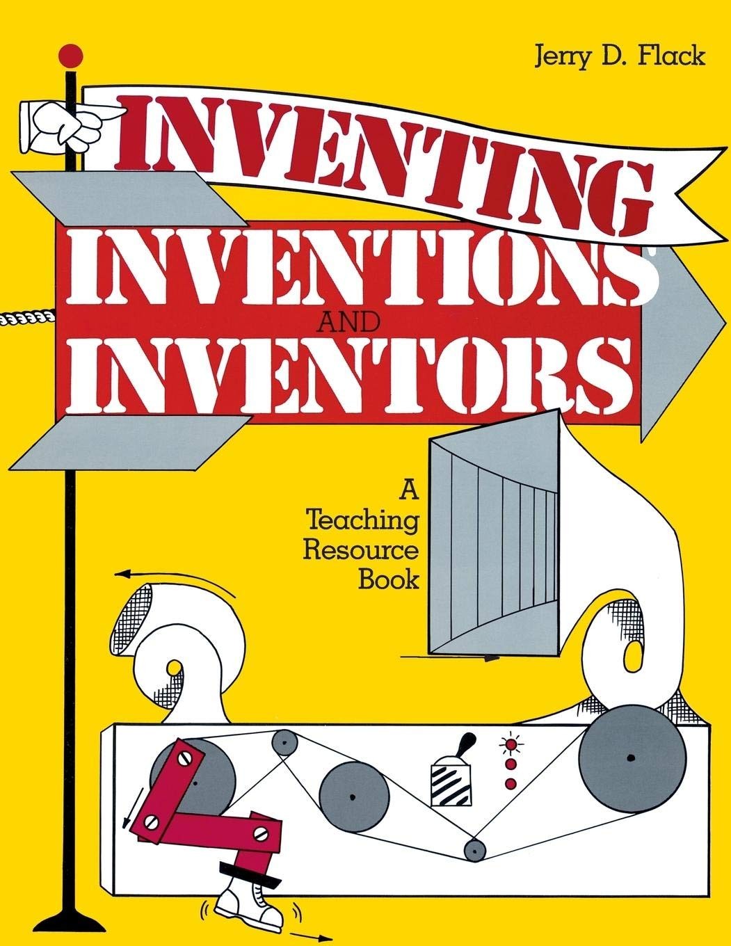 Inventing, Inventions, and Inventors: A Teaching Resource Book