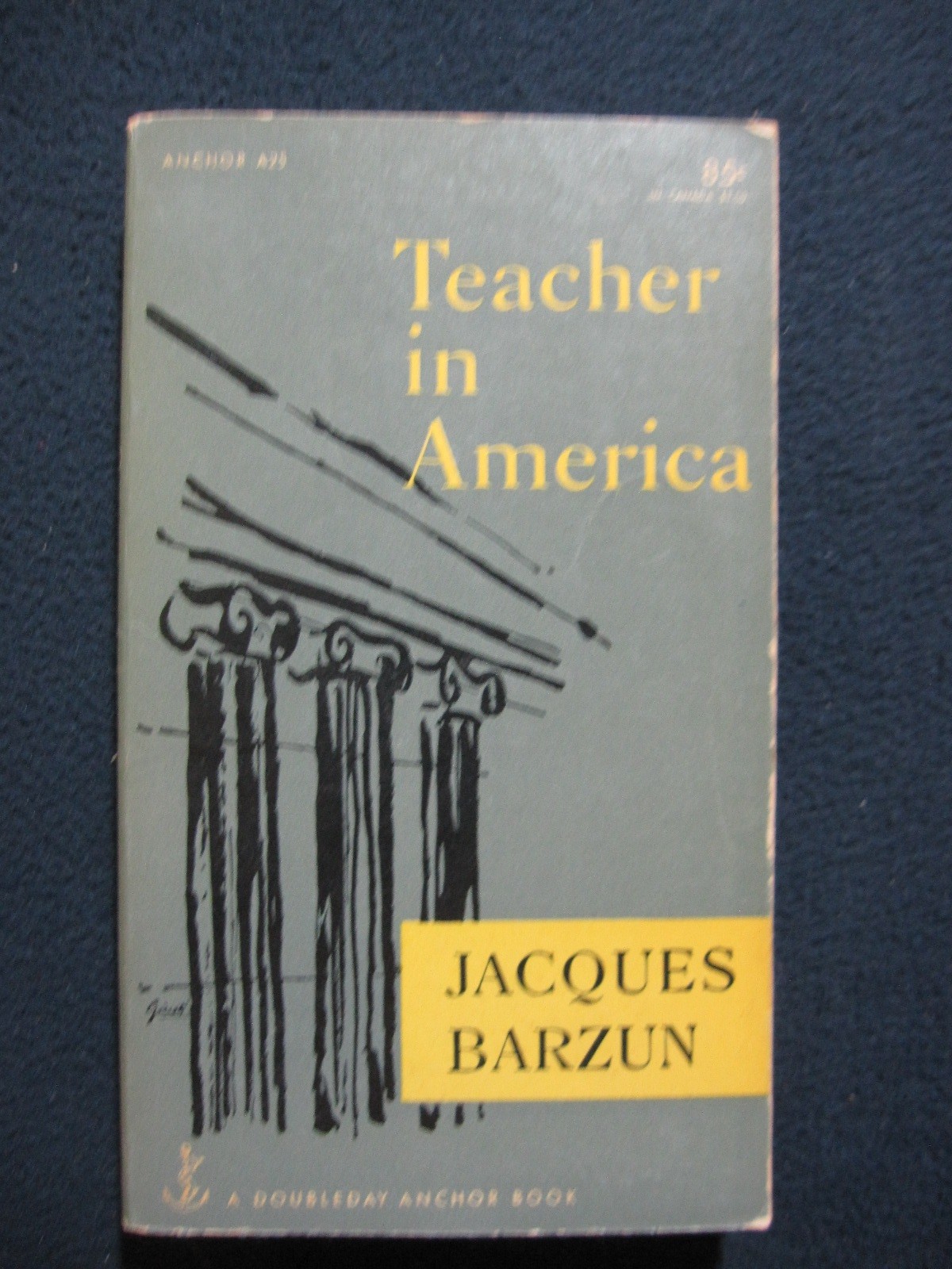 Teacher in America (Doubleday Anchor Books) [1954] Jacques Barzun